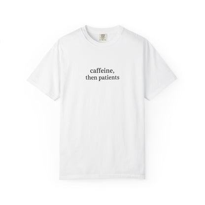 Caffeine Then Patients T-Shirt | Unisex Casual Tee | Gift for Nurses, Med Students, Healthcare Workers, Coffee Lovers, Funny T-Shirt