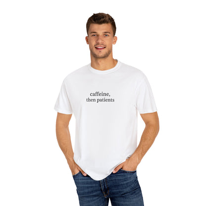Caffeine Then Patients T-Shirt | Unisex Casual Tee | Gift for Nurses, Med Students, Healthcare Workers, Coffee Lovers, Funny T-Shirt
