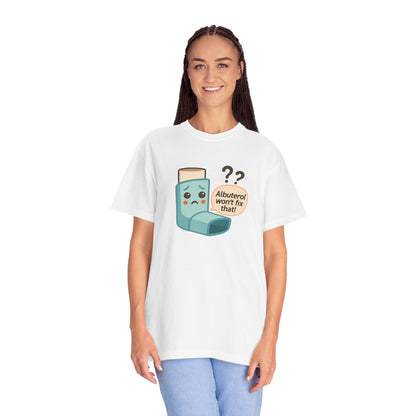 Albuterol Won't Fix That funny T-Shirt | Funny Asthma Shirt, Unisex Gift, Garment-Dyed Tee, Health Humor Tee, Unique Health Awareness Apparel